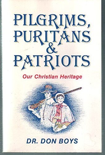 Pilgrims, Puritans &amp; Patriots - Our Christian Heritag