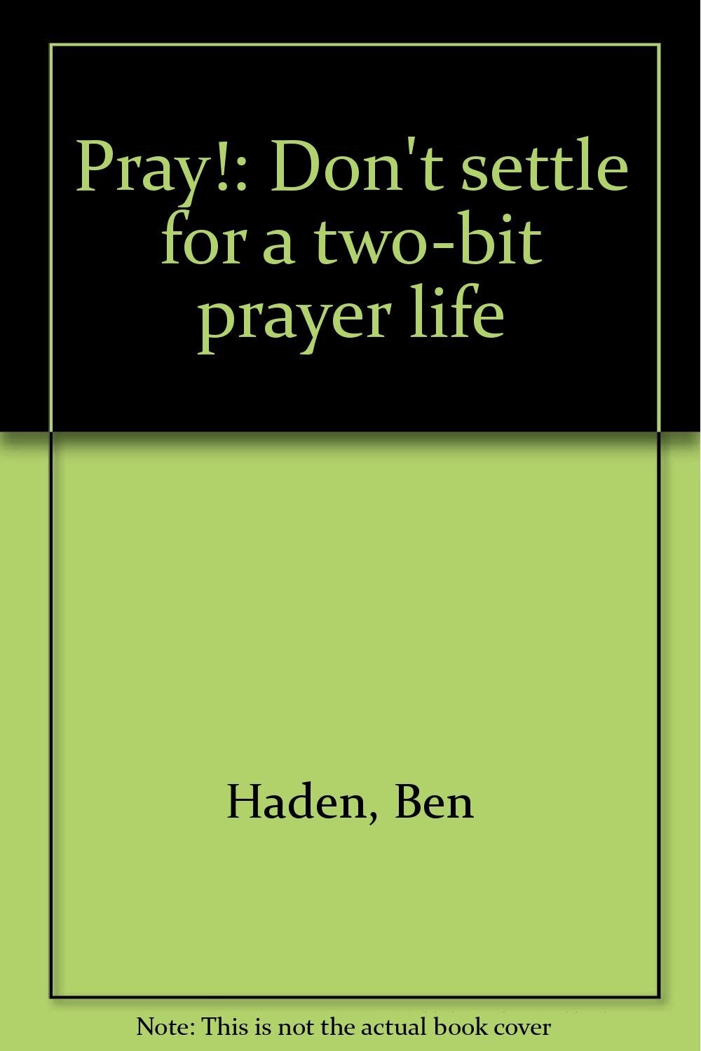 Pray!: Don't settle for a two-bit prayer life