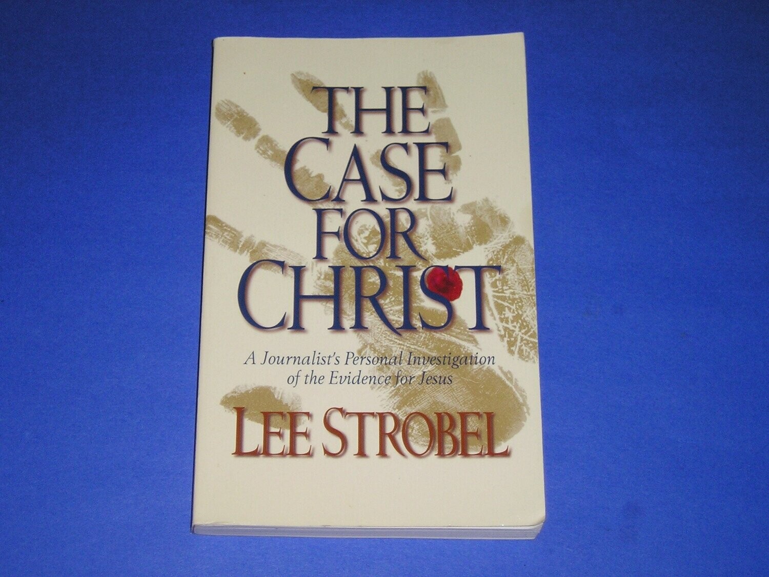 The Case For Christ : A Journalist's Personal Investigation Of The Evidence For Jesus
