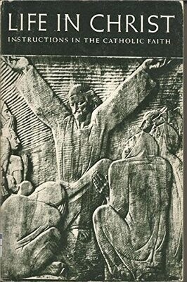 Life in Christ: Instructions in the Catholic Faith
