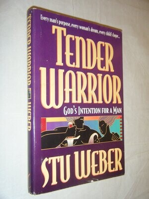 Tender Warrior: God&#39;s Intention for a Man
