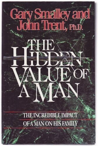 The Hidden Value of a Man: The Incredible Impact of Man on His Family...