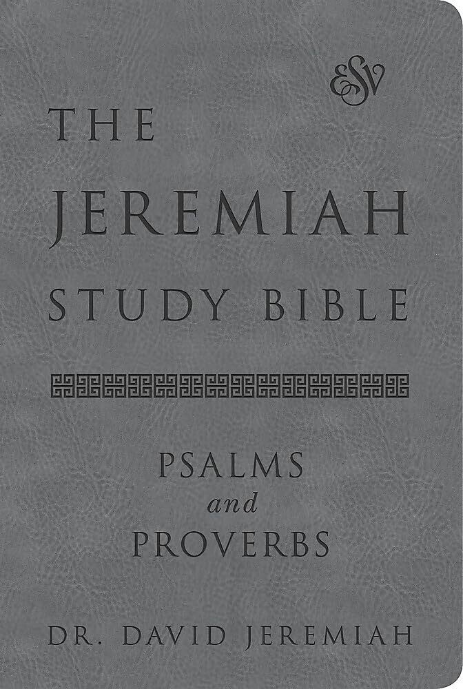 The Jeremiah study bible, ESV, psalms and proverbs