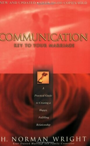 Communication: Key to Your Marriage: A Practical Guide to Creating a Happy, Fulfilling Relationship..