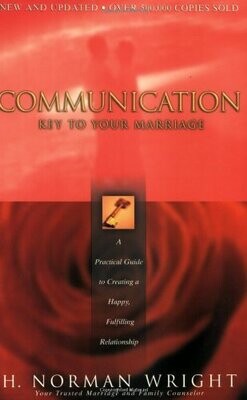 Communication: Key to Your Marriage: A Practical Guide to Creating a Happy, Fulfilling Relationship..