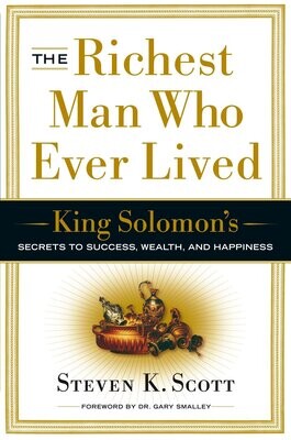 The Richest Man Who Ever Lived: King Solomon&#39;s Secrets to Success, Wealth, and Happiness...