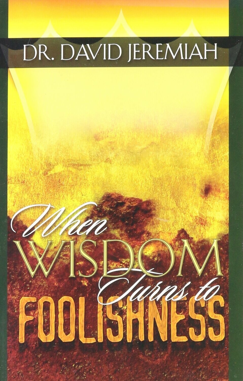 when wisdom turns to foolishness