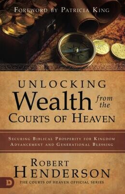Unlocking Wealth from the Courts of Heaven: Securing Biblical Prosperity