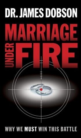 Marriage Under Fire: Why We Must Win This Battle..
