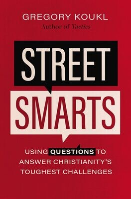 Street Smarts: Using Questions to Answer Christianity&#39;s Toughest Challenges
