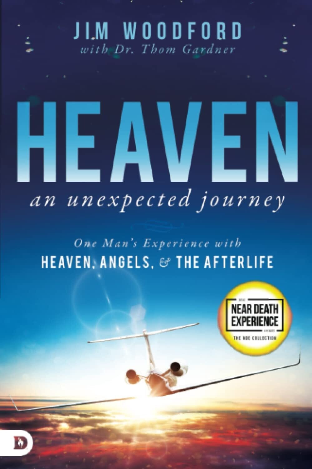 Heaven, an Unexpected Journey: One Man's Experience with Heaven, Angels, and the Afterlife