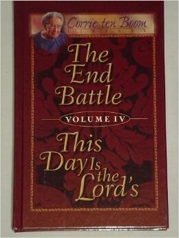 The End Battle and This Day Is the Lord&#39;s, Volume IV (Corrie ten Boom Library, 1)
