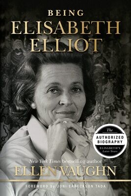 Being Elisabeth Elliot: The Authorized Biography: Elisabeth’s Later Years