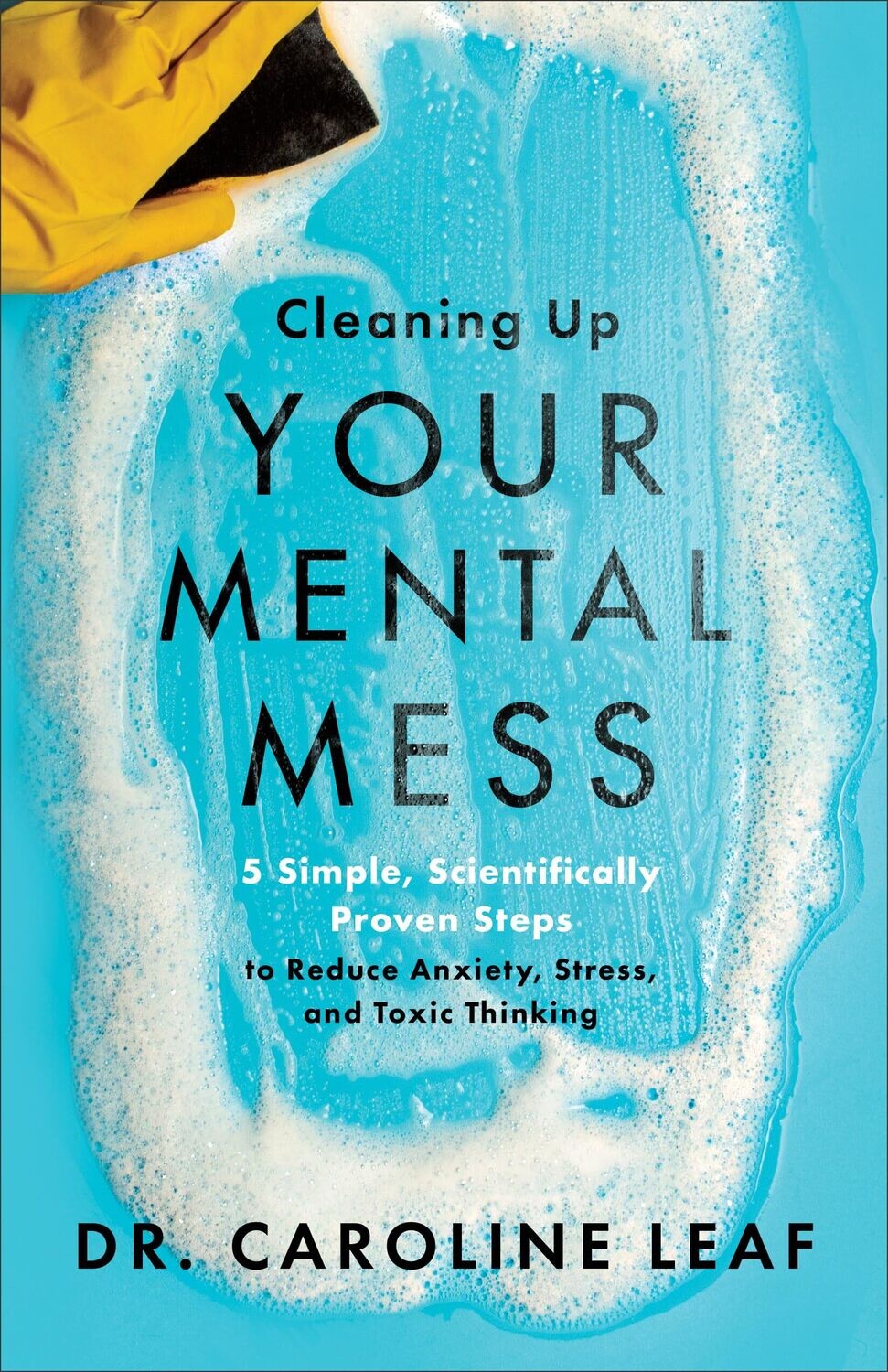 Cleaning Up Your Mental Mess: 5 Simple, Scientifically Proven Steps to Reduce Anxiety, Stress