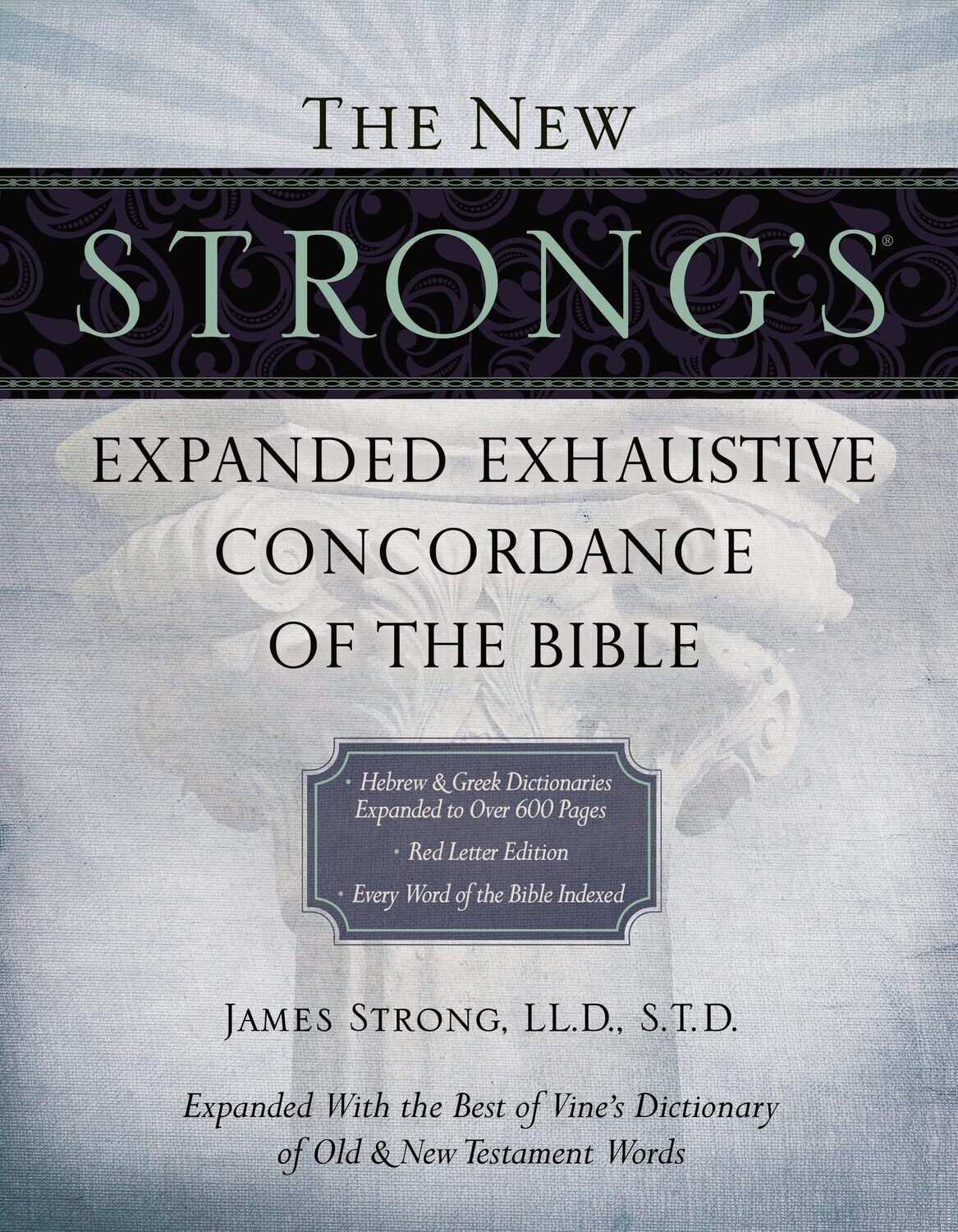 The New Strong&#39;s Expanded Exhaustive Concordance of the Bible