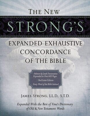 The New Strong&#39;s Expanded Exhaustive Concordance of the Bible