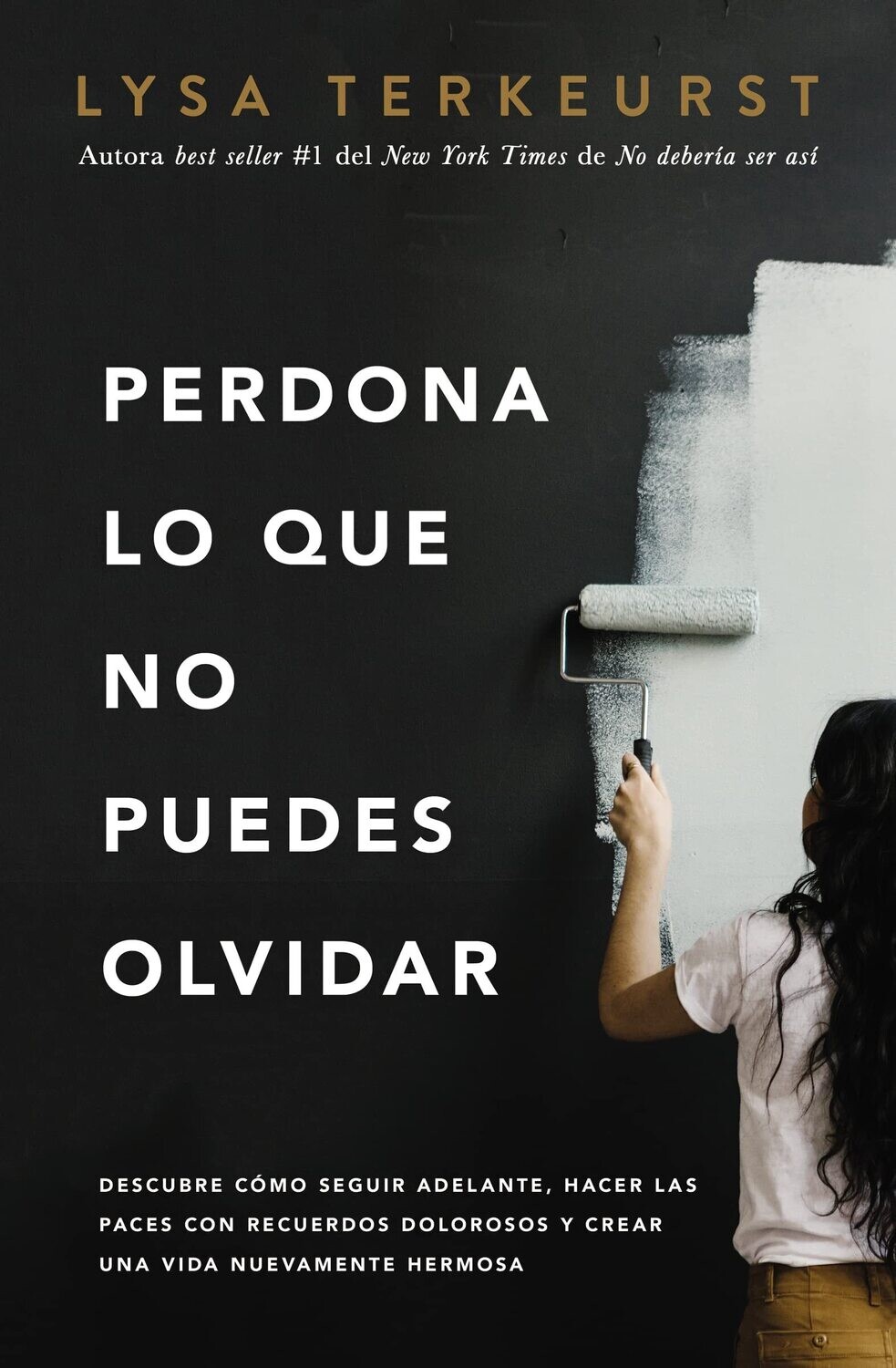 Perdona lo que no puedes olvidar: Descubre cómo seguir adelante, hacer las paces con recuerdos dolorosos
