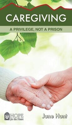 Caregiving: A Privilege, Not a Prison (Hope for the Heart)