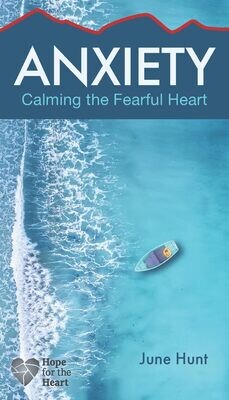 Anxiety: Calming the Fearful Heart (Hope for the Heart)