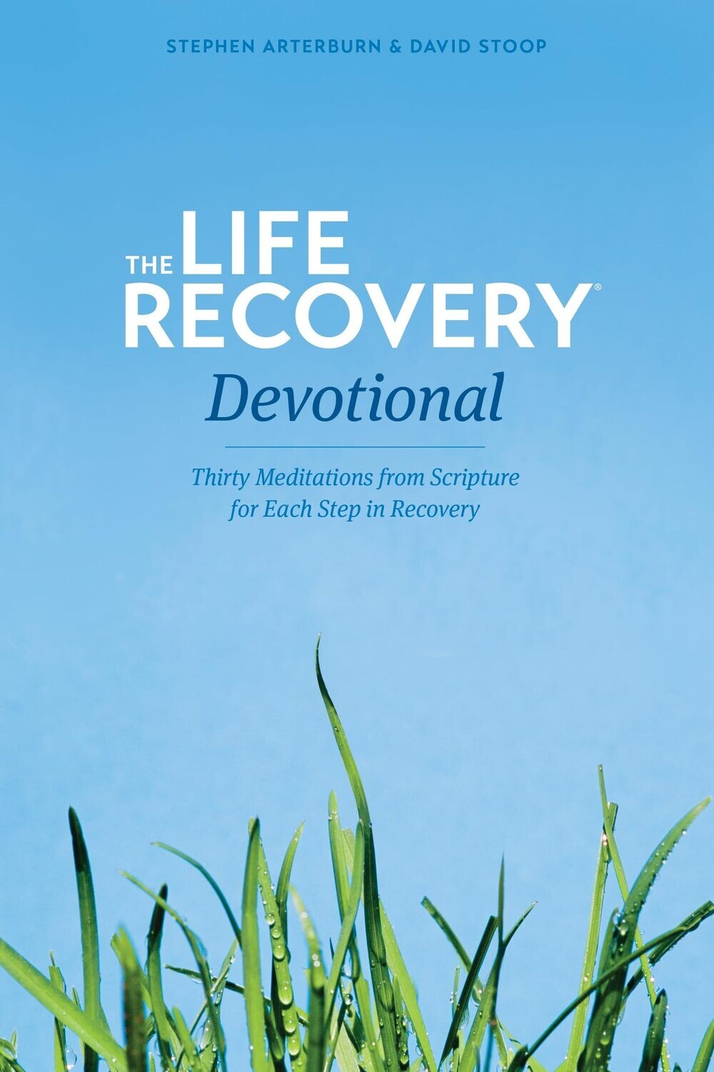 The Life Recovery Devotional: Thirty Meditations from Scripture for Each Step in Recovery