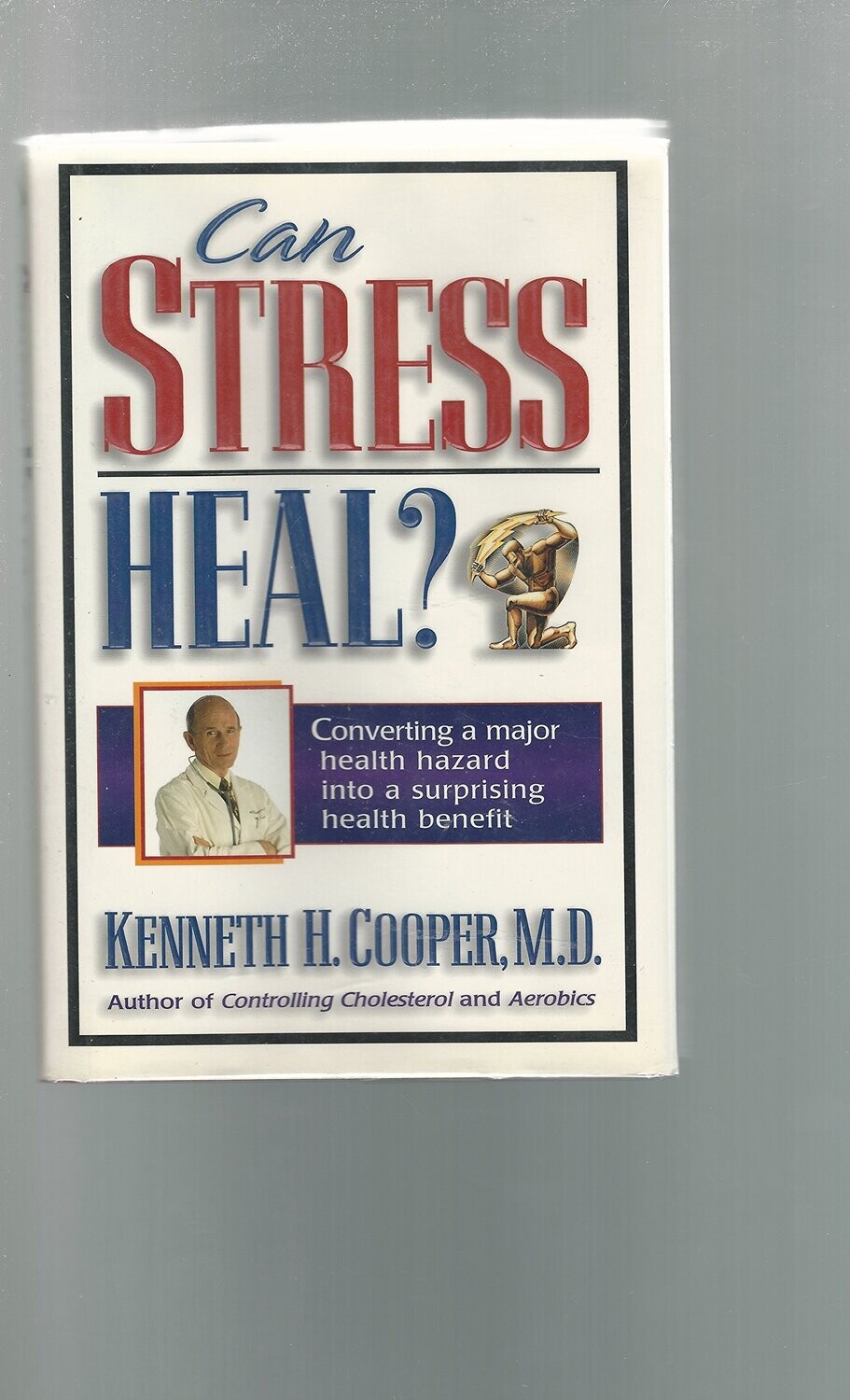 Can Stress Heal?: Converting A Major Health Hazard Into A Surprising Health Benefit