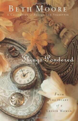 Things Pondered: From the Heart of a Lesser Woman (Moore, Beth)