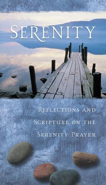 Serenity: Reflections and Scripture on the Serenity Prayer..