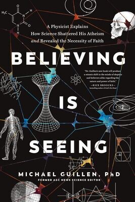 Believing Is Seeing: A Physicist Explains How Science Shattered His Atheism