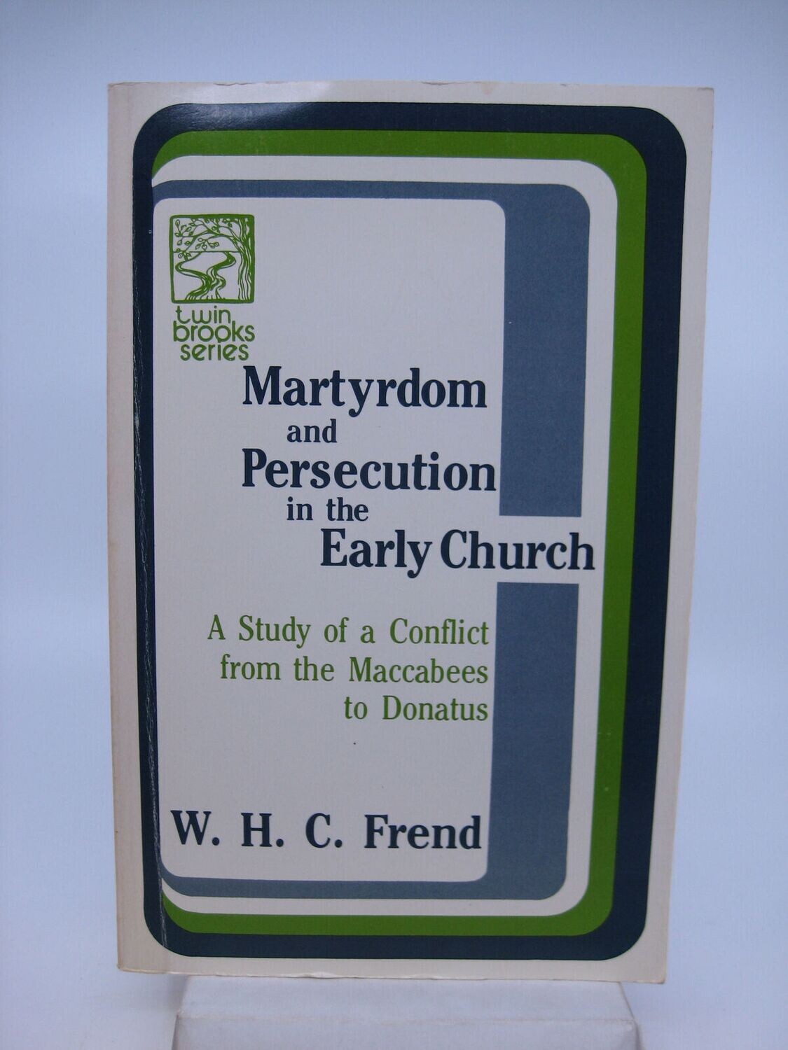 Martyrdom and Persecution in the Early Church: A Study of a Conflict from the MacCabees to Donatus