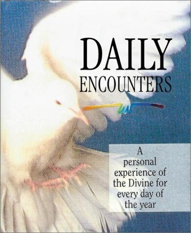 Daily Encounters: A Personal Experience of the Divine for Every Day of the Year...