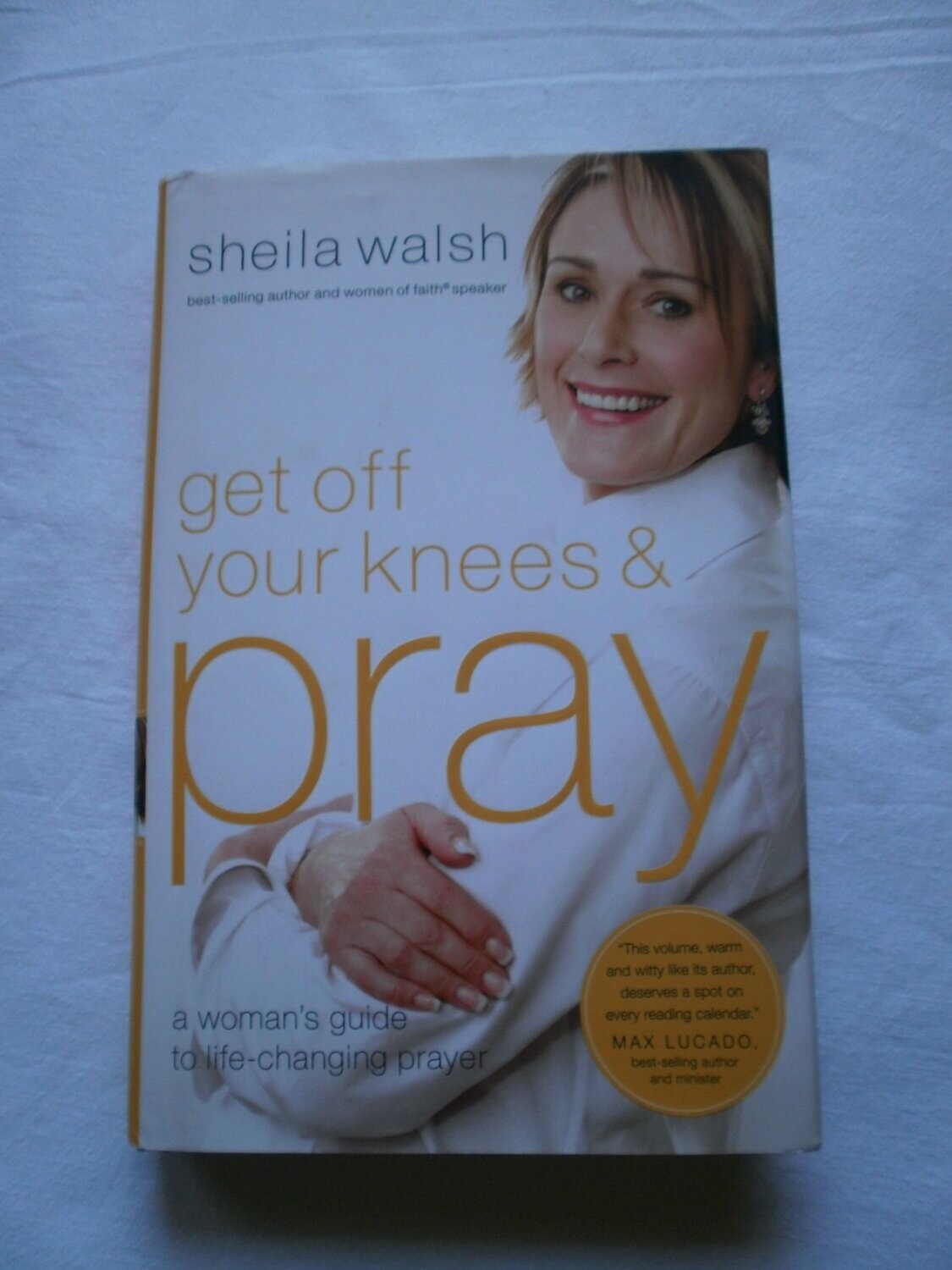 Get Off Your Knees &amp; Pray: A Woman's Guide to Life-Changing Prayer..