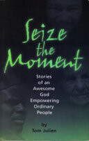 Seize the Moment: Stories of an Awesome God Empowering Ordinary People