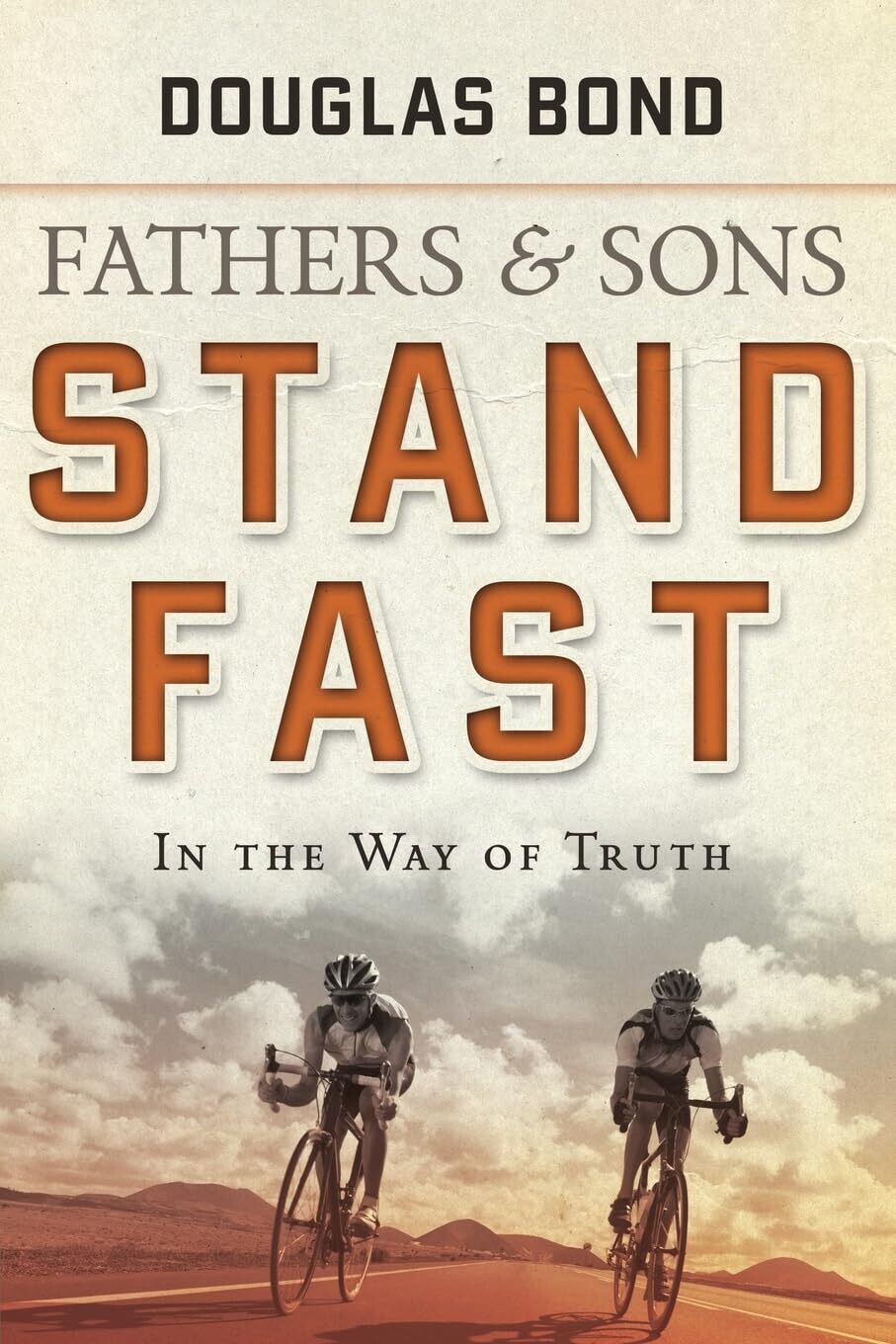 Fathers And Sons Volume 1: Stand Fast In The Way Of Truth...