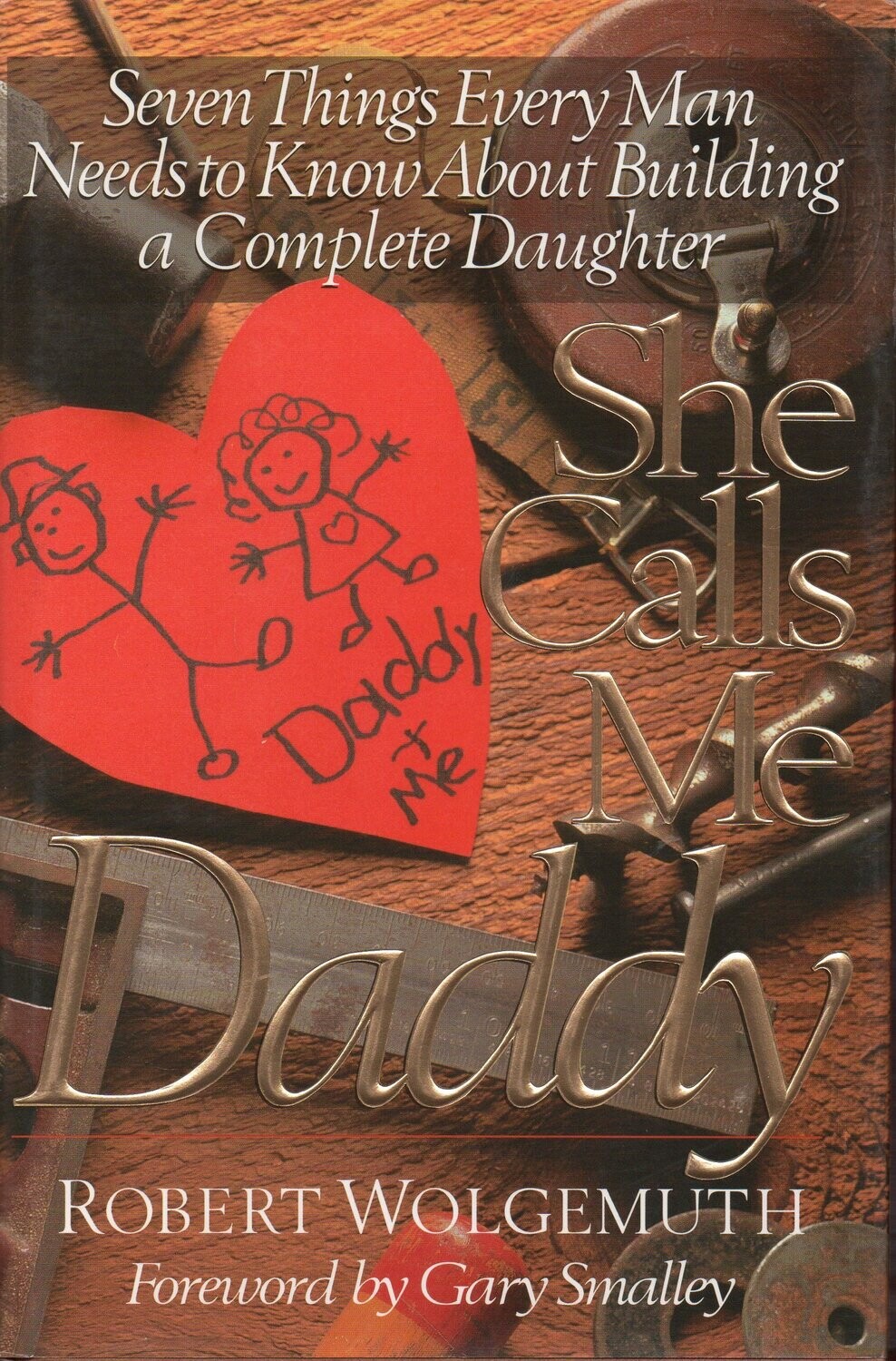She Calls Me Daddy: Seven Things Every Man Needs to Know About Building a Complete Daughter..
