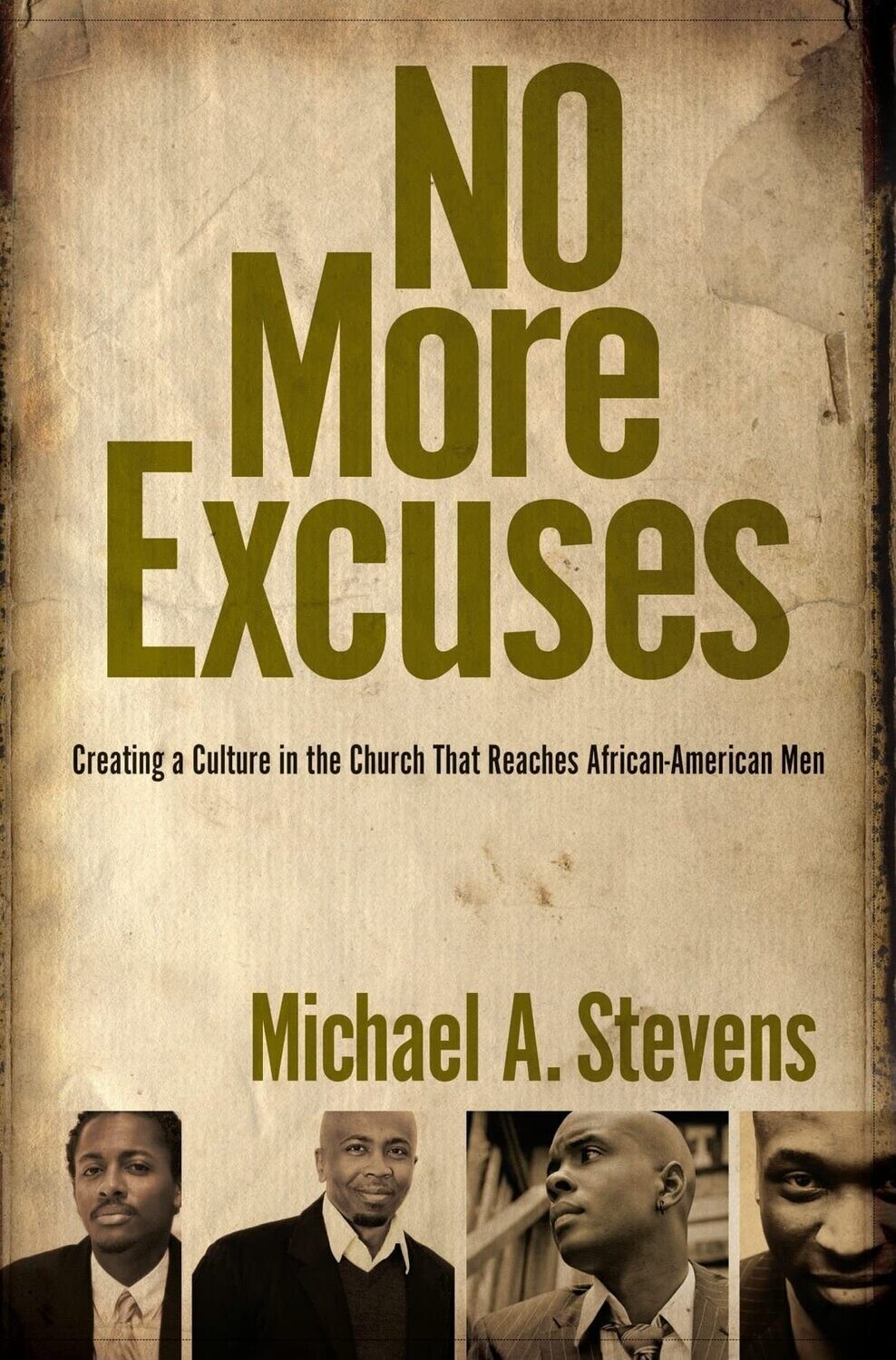 No More Excuses: Creating a Culture in the Church That Reaches African-American Men..