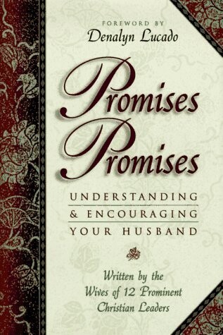 Promises, Promises: Understanding and Encouraging Your Husband...