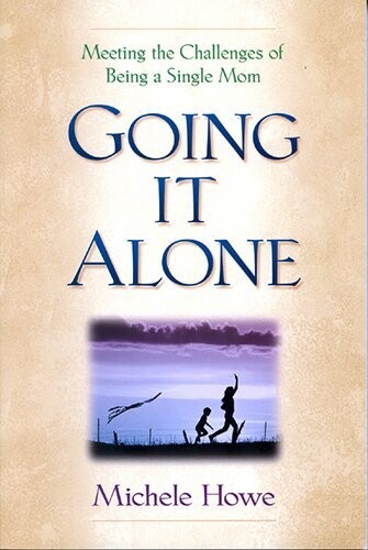 Going It Alone: Meeting the Challenges of Being a Single Mom..