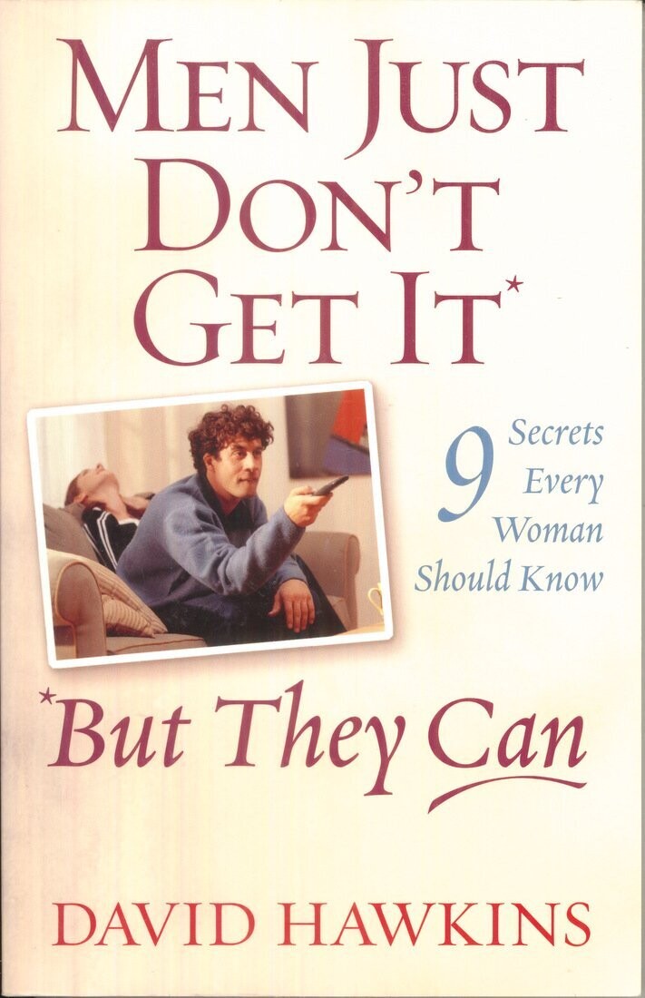 Men Just Don't Get It-- But They Can: 9 Secrets Every Woman Should Know..