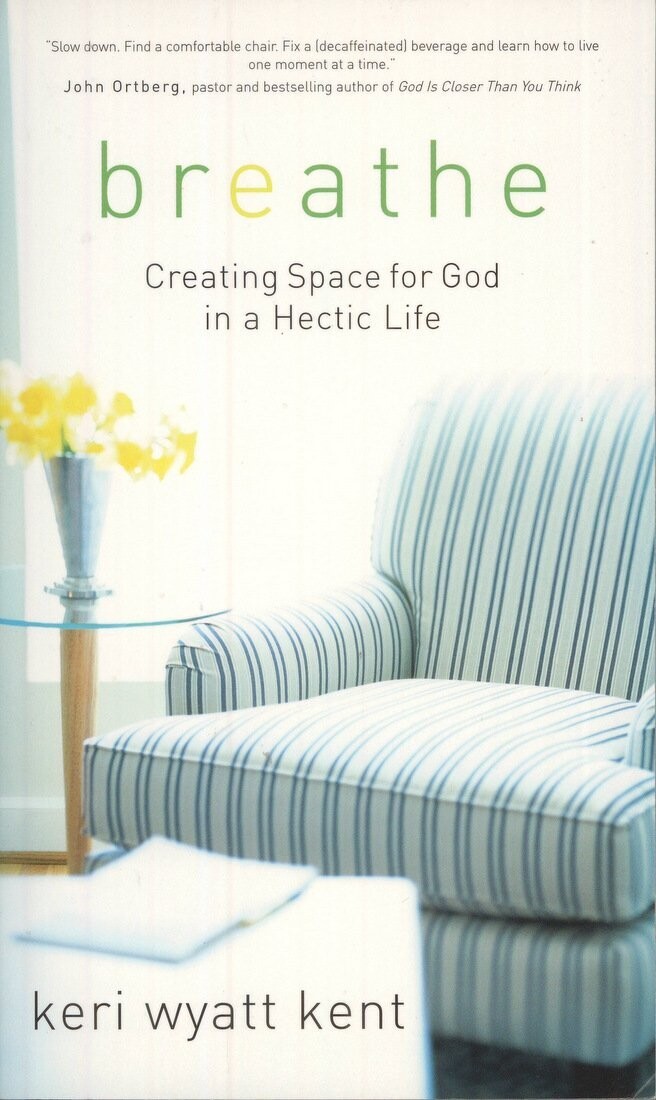 Breathe: Creating Space for God in a Hectic Life...
