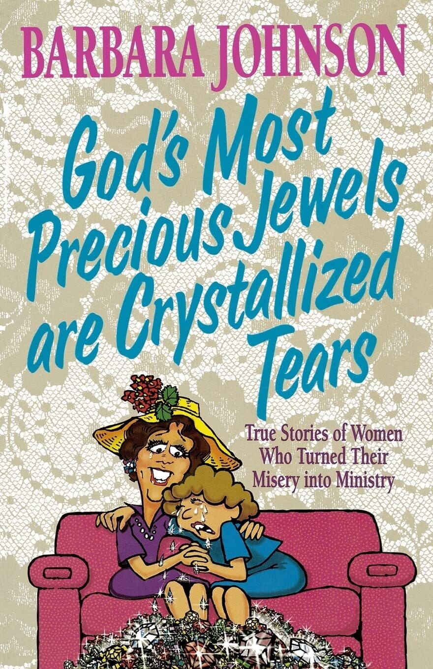 God's Most Precious Jewels Are Crystallized Tears...