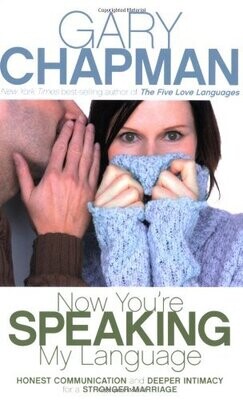 Now You&#39;re Speaking My Language: Honest Communication and Deeper Intimacy for a Stronger Marriage...