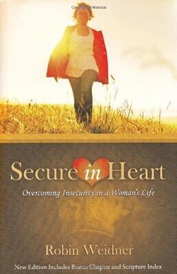 Secure in Heart: Overcoming Insecurity in a Woman&#39;s Life...