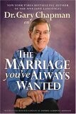 Dr. Gary Chapman on The Marriage You've Always Wanted...