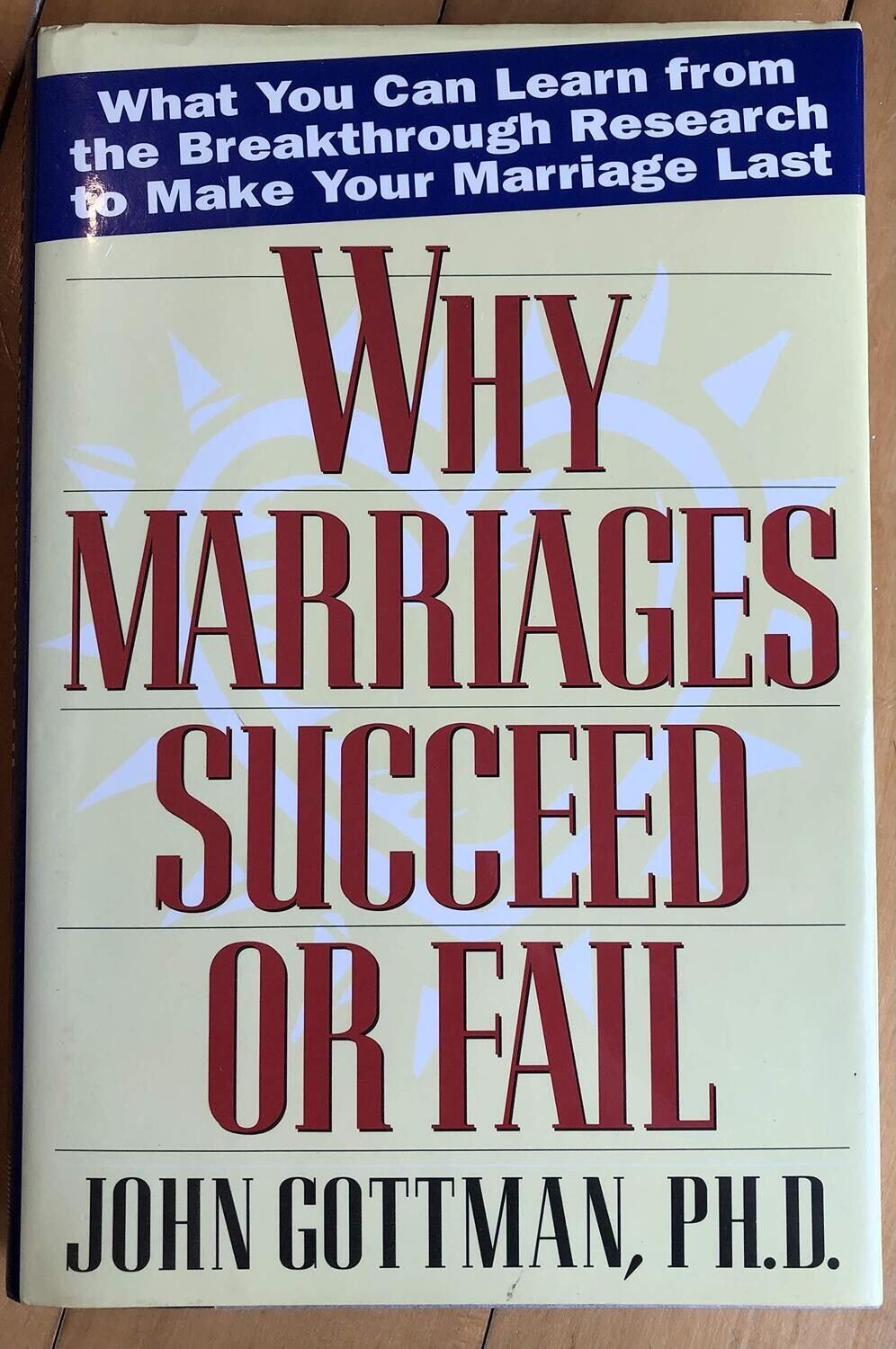Why Marriages Succeed or Fail: What You Can learn from the Breakthrough Research to Make Your Marriage Last...