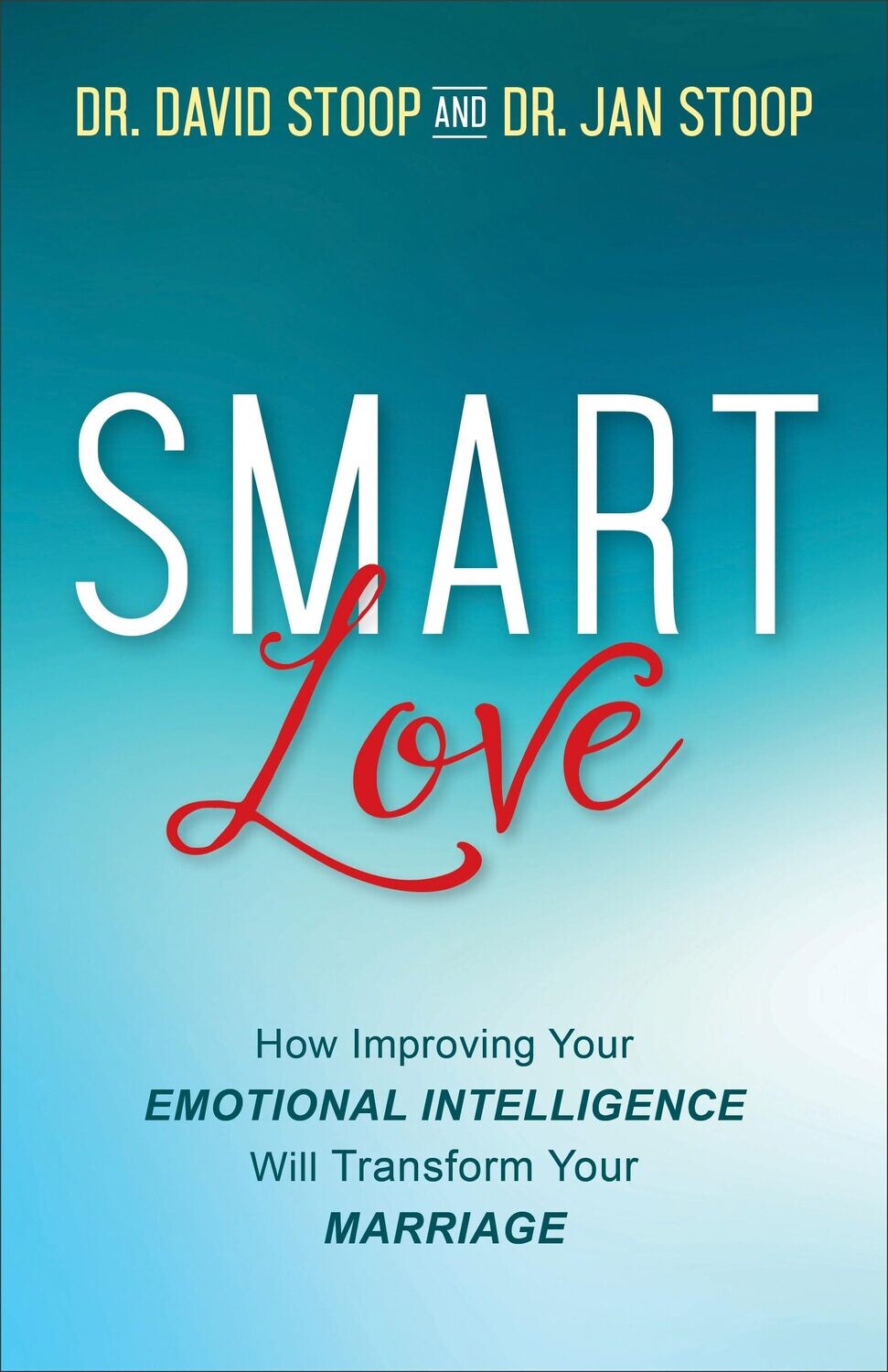 SMART Love: How Improving Your Emotional Intelligence Will Transform Your Marriage..