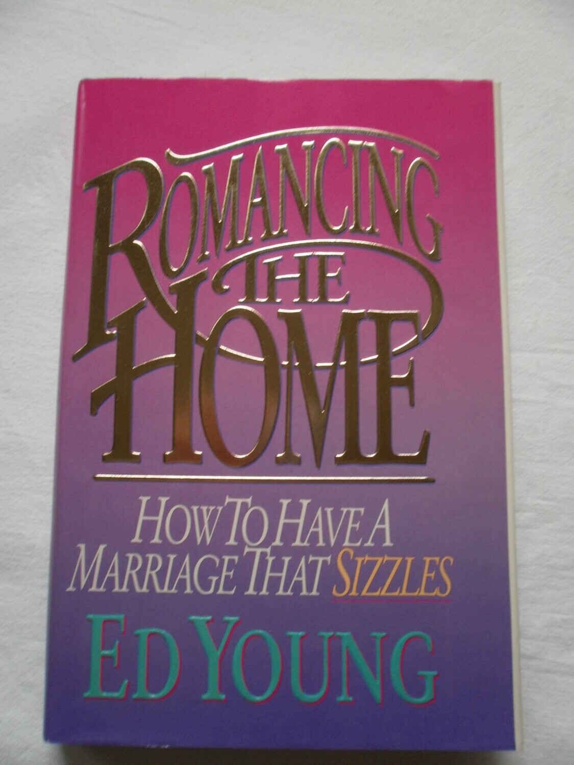 Romancing the Home: How to Have a Marriage That Sizzles
