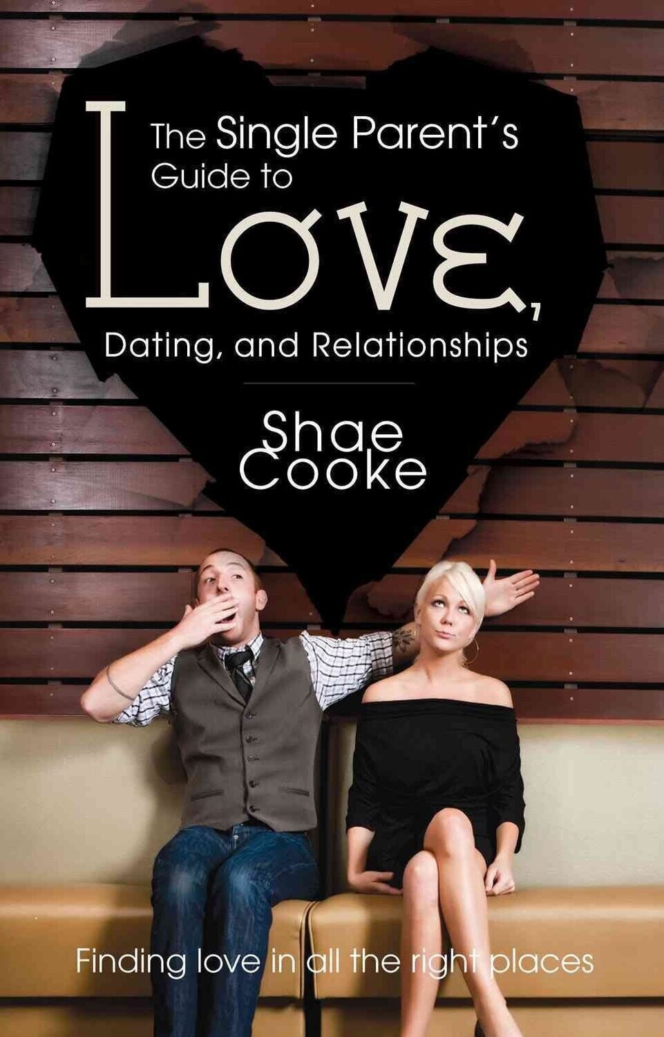 The single parent's guide to love, dating, and relationships