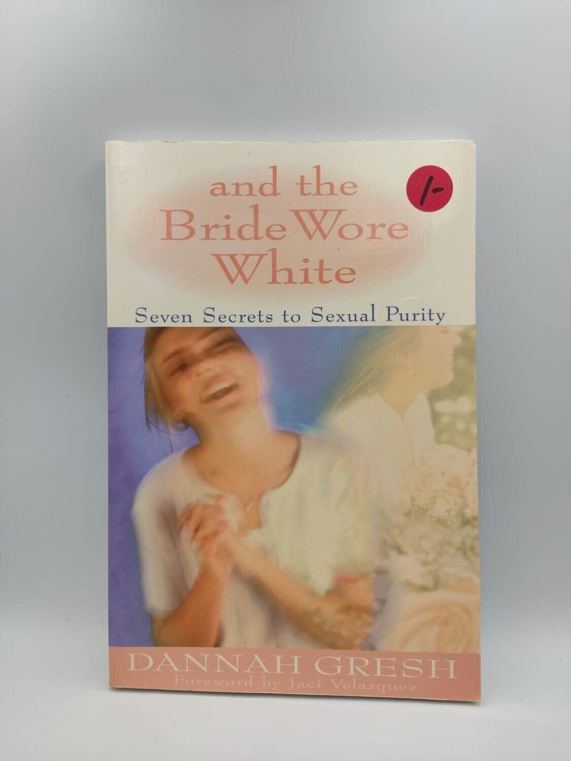 And the Bride Wore White: The Seven Secrets to Sexual Purity (Fantastic Book for Teen Girls)
