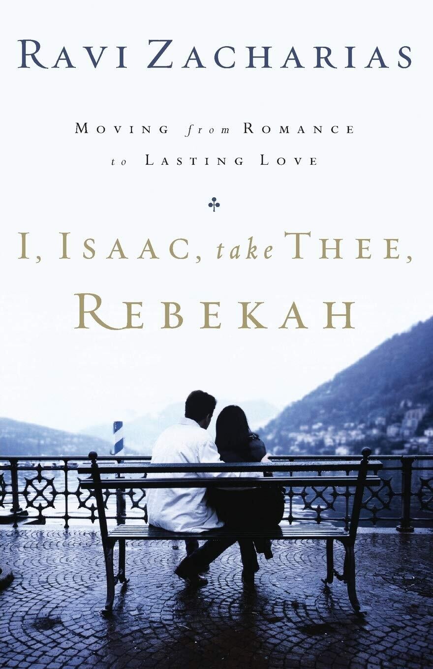 I, Isaac, Take Thee, Rebekah: Moving from Romance to Lasting Love....