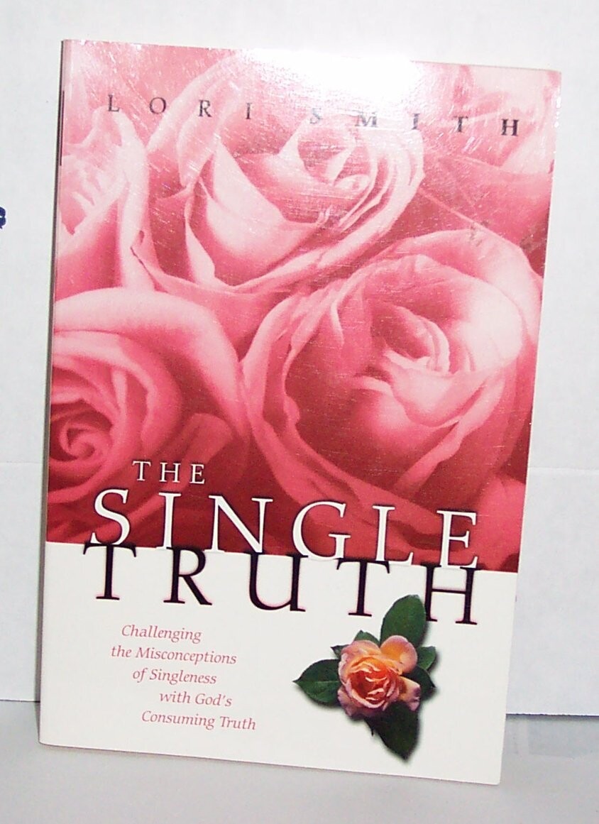 The Single Truth: Challenging the Misconceptions of Singleness with God's Consuming Truth...